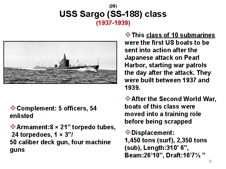 (26) USS Sargo (SS-188) class (1937 -1939) v. This class of 10 submarines were