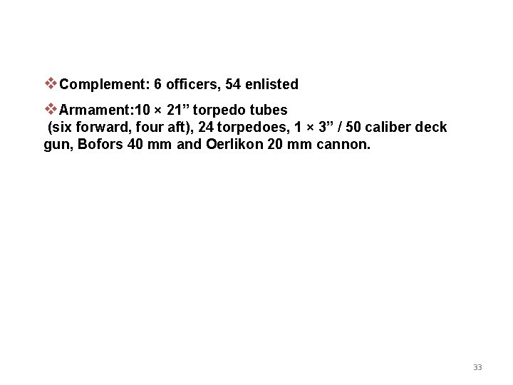 v. Complement: 6 officers, 54 enlisted v. Armament: 10 × 21” torpedo tubes (six