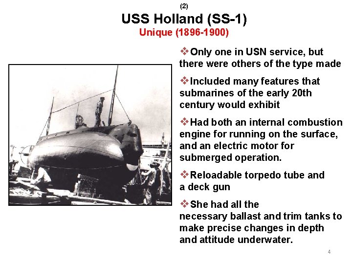 (2) USS Holland (SS-1) Unique (1896 -1900) v. Only one in USN service, but