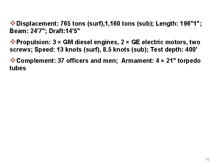 v. Displacement: 765 tons (surf), 1, 160 tons (sub); Length: 196"1"; Beam: 24'7"; Draft: