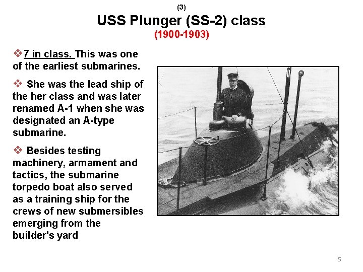 (3) USS Plunger (SS-2) class (1900 -1903) v 7 in class. This was one