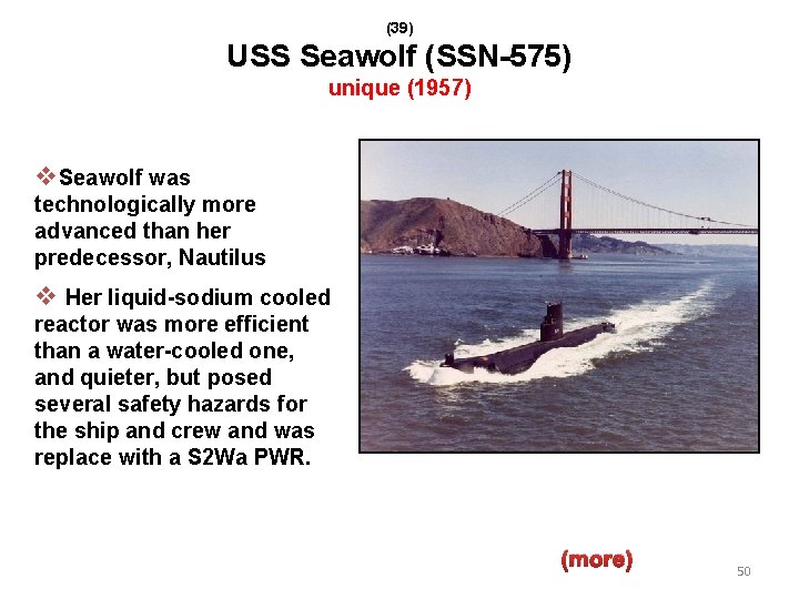 (39) USS Seawolf (SSN-575) unique (1957) v. Seawolf was technologically more advanced than her