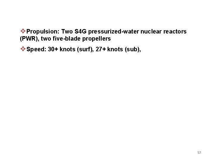 v. Propulsion: Two S 4 G pressurized-water nuclear reactors (PWR), two five-blade propellers v.