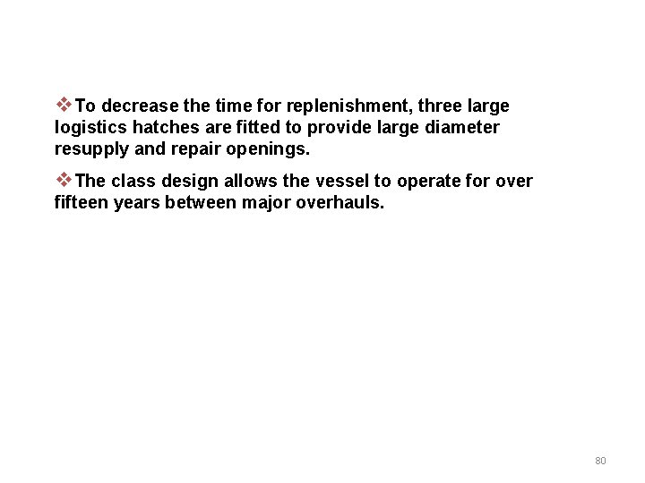 v. To decrease the time for replenishment, three large logistics hatches are fitted to