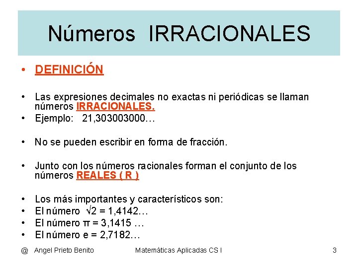 Números IRRACIONALES • DEFINICIÓN • Las expresiones decimales no exactas ni periódicas se llaman