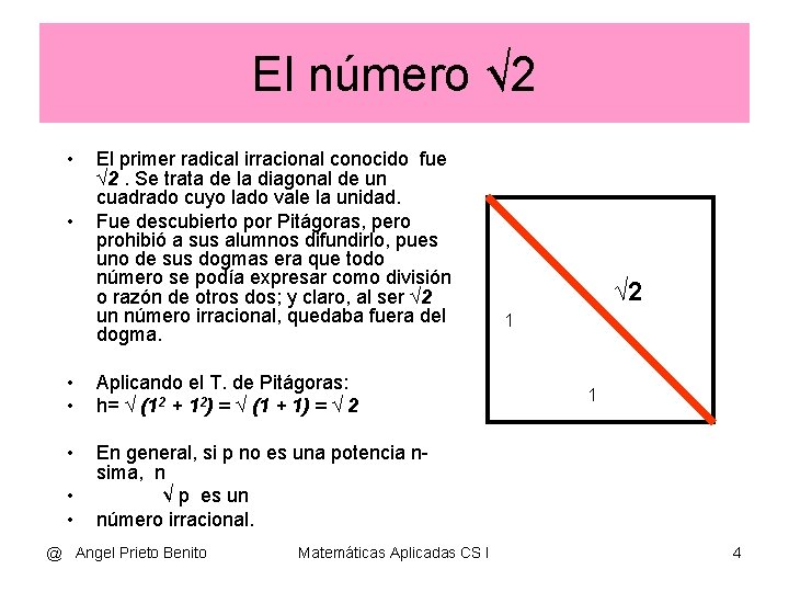 El número √ 2 • • El primer radical irracional conocido fue √ 2.