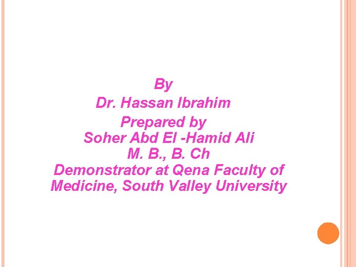 By Dr. Hassan Ibrahim Prepared by Soher Abd El -Hamid Ali M. B. ,