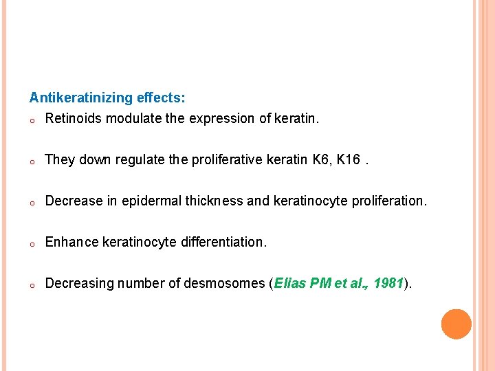 Antikeratinizing effects: o Retinoids modulate the expression of keratin. o They down regulate the