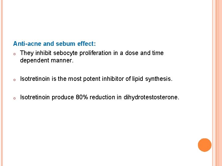 Anti-acne and sebum effect: o They inhibit sebocyte proliferation in a dose and time