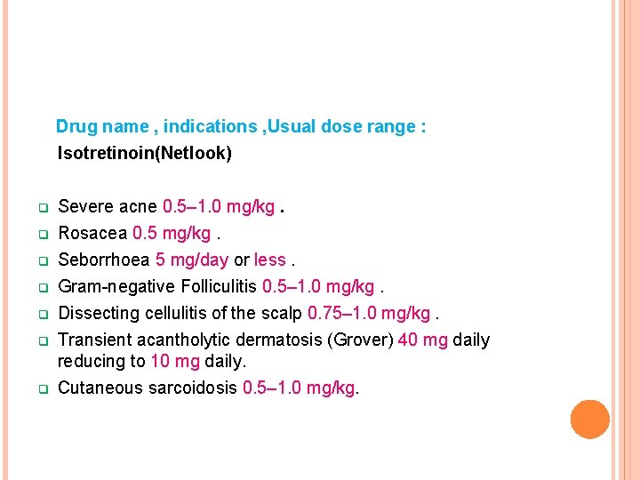 Drug name , indications , Usual dose range : Isotretinoin(Netlook) q q q q