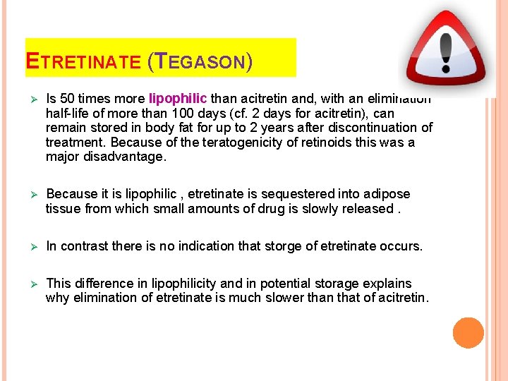 ETRETINATE (TEGASON) Ø Is 50 times more lipophilic than acitretin and, with an elimination