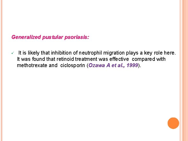 Generalized pustular psoriasis: ü It is likely that inhibition of neutrophil migration plays a