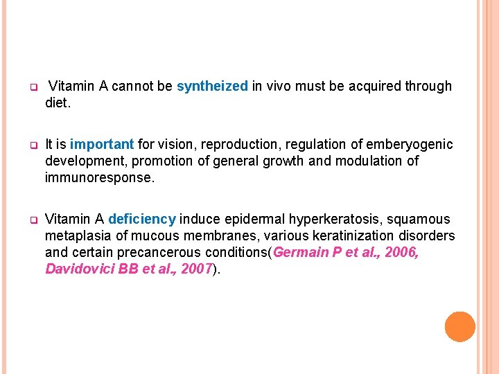 q Vitamin A cannot be syntheized in vivo must be acquired through diet. q