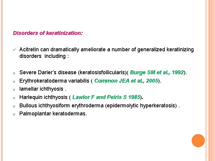Disorders of keratinization: ü Acitretin can dramatically ameliorate a number of generalized keratinizing disorders