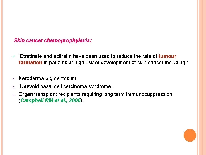 Skin cancer chemoprophylaxis: ü Etretinate and acitretin have been used to reduce the rate