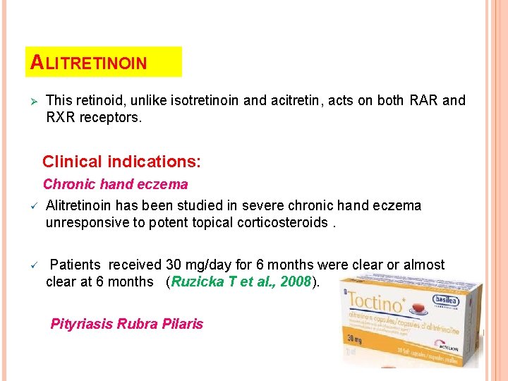 ALITRETINOIN Ø This retinoid, unlike isotretinoin and acitretin, acts on both RAR and RXR