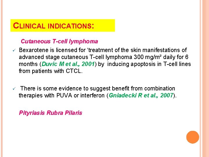CLINICAL INDICATIONS: ü ü Cutaneous T-cell lymphoma Bexarotene is licensed for ‘treatment of the