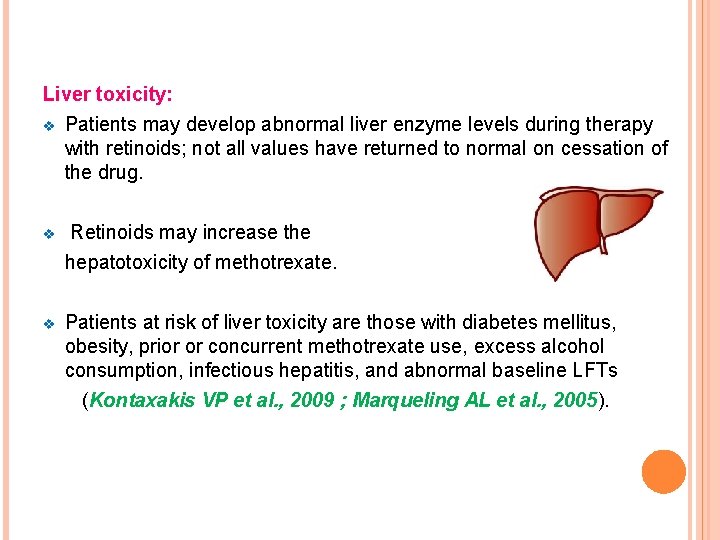 Liver toxicity: v Patients may develop abnormal liver enzyme levels during therapy with retinoids;