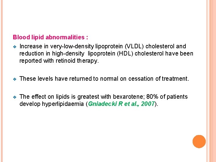 Blood lipid abnormalities : v Increase in very-low-density lipoprotein (VLDL) cholesterol and reduction in