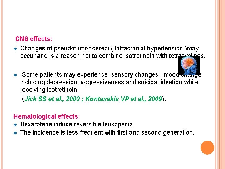 CNS effects: v Changes of pseudotumor cerebi ( Intracranial hypertension )may occur and is