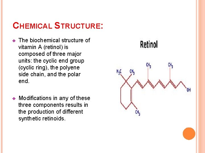 CHEMICAL STRUCTURE: v The biochemical structure of vitamin A (retinol) is composed of three
