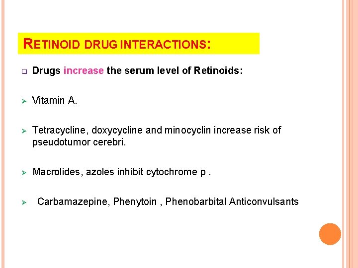 RETINOID DRUG INTERACTIONS: q Drugs increase the serum level of Retinoids: Ø Vitamin A.