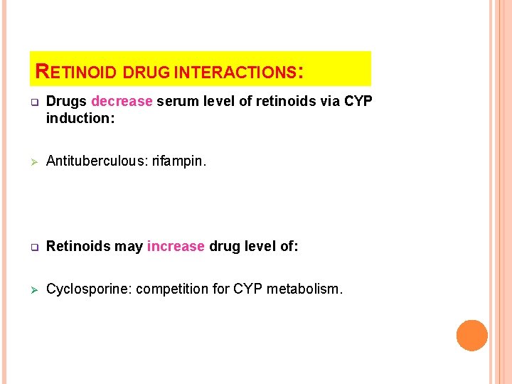 RETINOID DRUG INTERACTIONS: q Drugs decrease serum level of retinoids via CYP induction: Ø