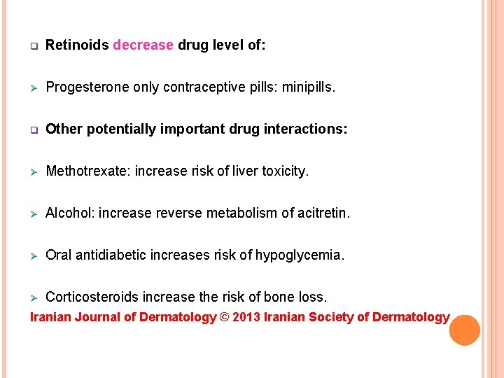q Retinoids decrease drug level of: Ø Progesterone only contraceptive pills: minipills. q Other