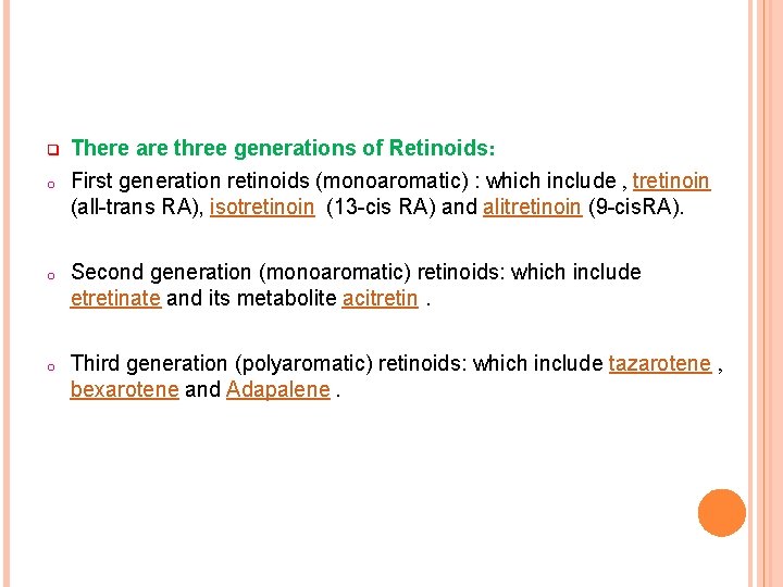 q o There are three generations of Retinoids: First generation retinoids (monoaromatic) : which