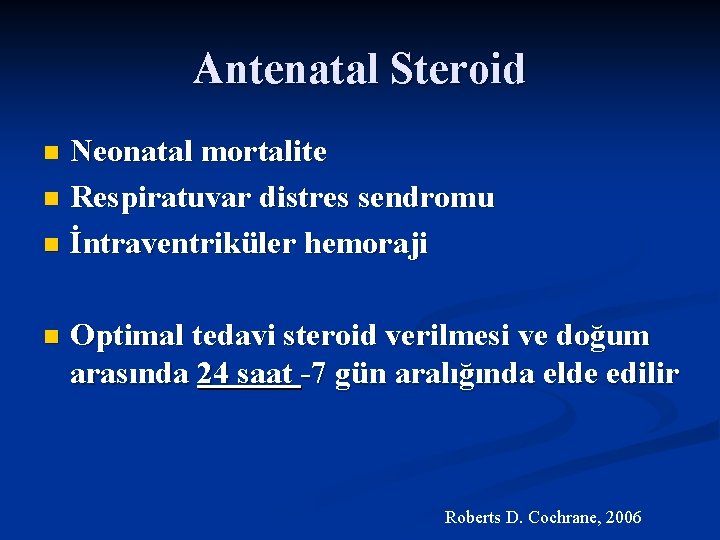 Antenatal Steroid Neonatal mortalite n Respiratuvar distres sendromu n İntraventriküler hemoraji n n Optimal