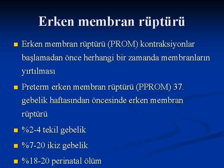 Erken membran rüptürü n Erken membran rüptürü (PROM) kontraksiyonlar başlamadan önce herhangi bir zamanda