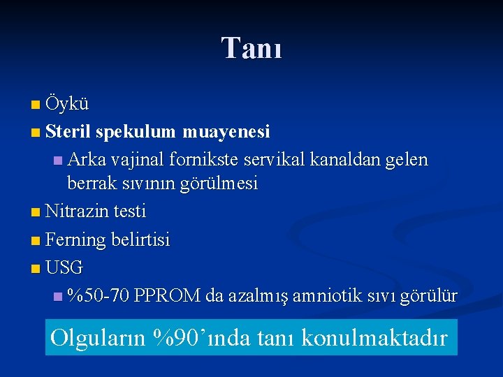 Tanı n Öykü Steril spekulum muayenesi n Arka vajinal fornikste servikal kanaldan gelen berrak