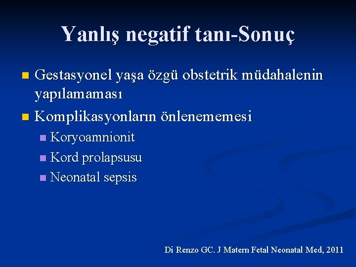Yanlış negatif tanı-Sonuç Gestasyonel yaşa özgü obstetrik müdahalenin yapılamaması n Komplikasyonların önlenememesi n Koryoamnionit