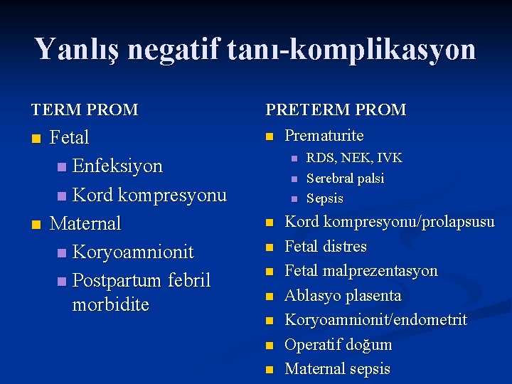 Yanlış negatif tanı-komplikasyon TERM PROM n n Fetal n Enfeksiyon n Kord kompresyonu Maternal
