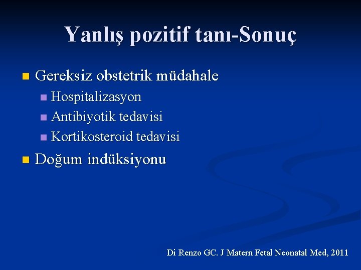 Yanlış pozitif tanı-Sonuç n Gereksiz obstetrik müdahale Hospitalizasyon n Antibiyotik tedavisi n Kortikosteroid tedavisi