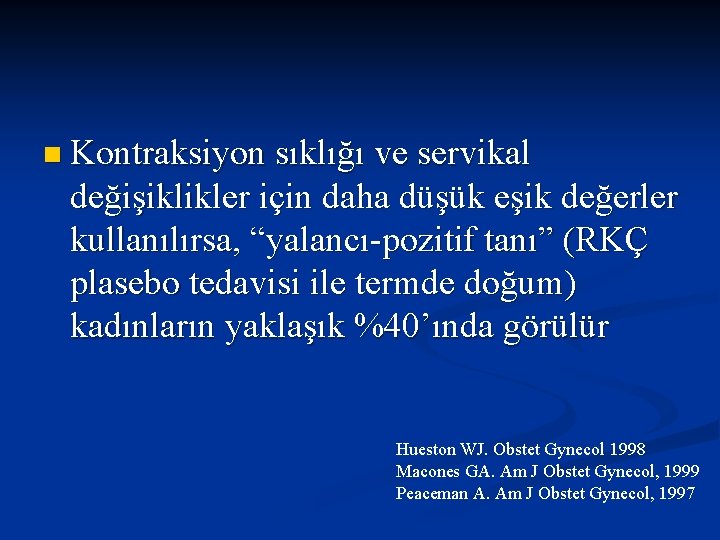 n Kontraksiyon sıklığı ve servikal değişiklikler için daha düşük eşik değerler kullanılırsa, “yalancı-pozitif tanı”