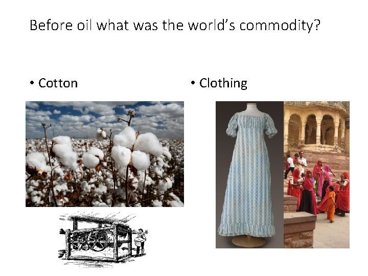 Before oil what was the world’s commodity? • Cotton • Clothing 