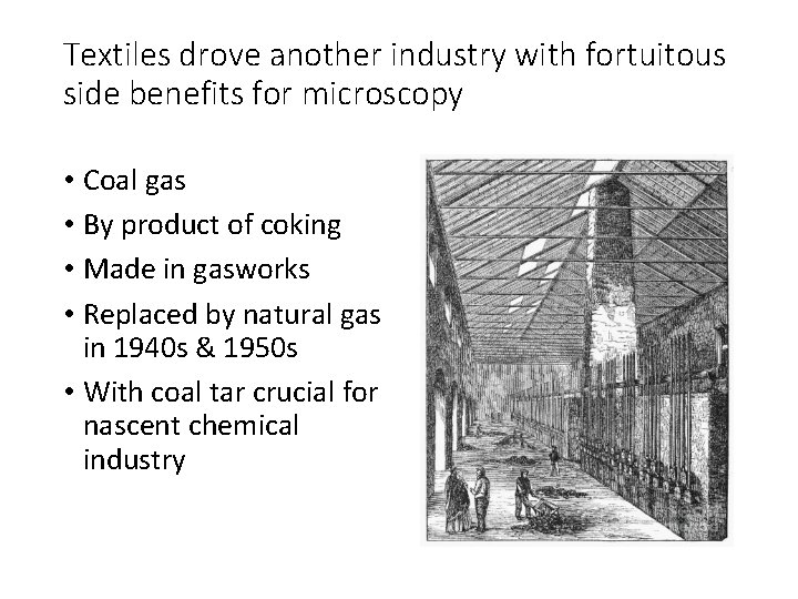 Textiles drove another industry with fortuitous side benefits for microscopy • Coal gas •