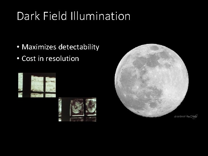Dark Field Illumination • Maximizes detectability • Cost in resolution 