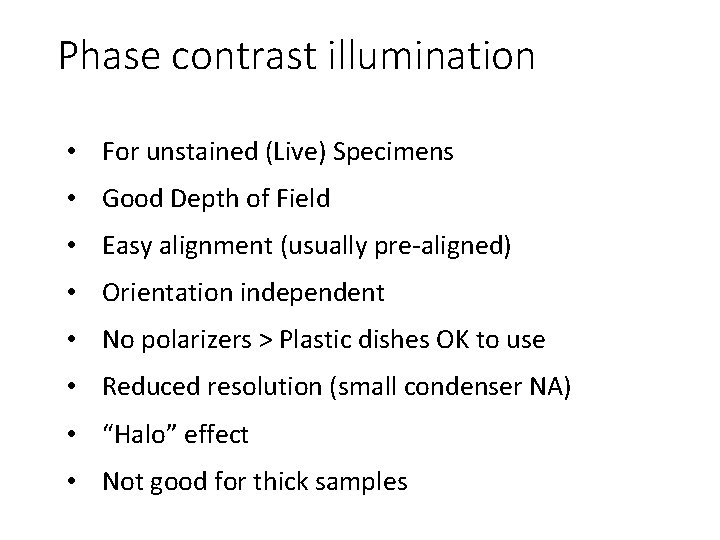 Phase contrast illumination • For unstained (Live) Specimens • Good Depth of Field •