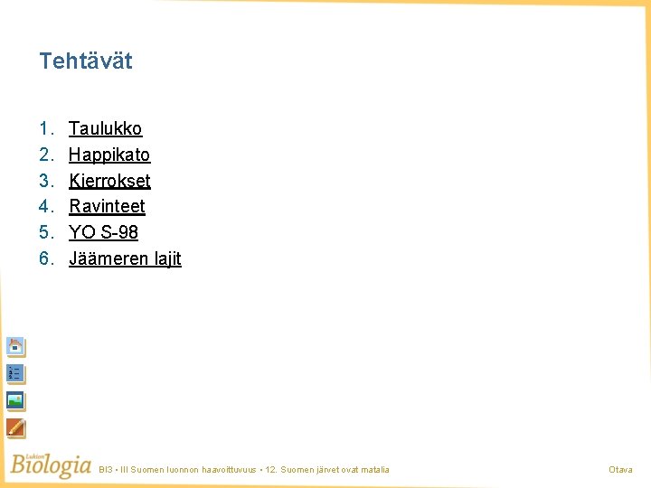 Tehtävät 1. 2. 3. 4. 5. 6. Taulukko Happikato Kierrokset Ravinteet YO S-98 Jäämeren