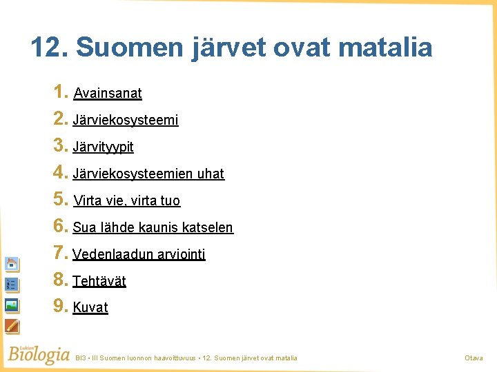 12. Suomen järvet ovat matalia 1. Avainsanat 2. Järviekosysteemi 3. Järvityypit 4. Järviekosysteemien uhat