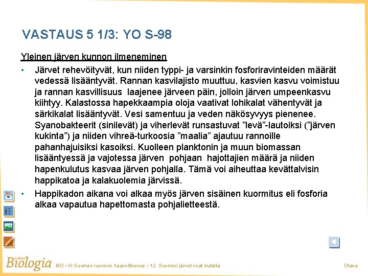 VASTAUS 5 1/3: YO S-98 Yleinen järven kunnon ilmeneminen • Järvet rehevöityvät, kun niiden