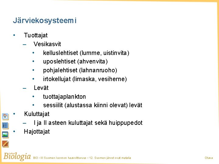 Järviekosysteemi • • • Tuottajat – Vesikasvit • kelluslehtiset (lumme, uistinvita) • uposlehtiset (ahvenvita)