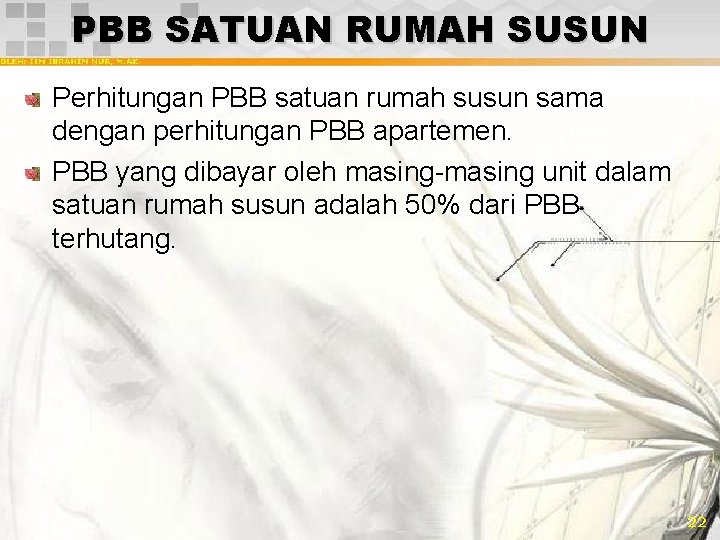 PBB SATUAN RUMAH SUSUN Perhitungan PBB satuan rumah susun sama dengan perhitungan PBB apartemen.