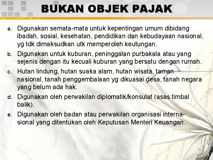 BUKAN OBJEK PAJAK a. Digunakan semata-mata untuk kepentingan umum dibidang b. c. d. e.