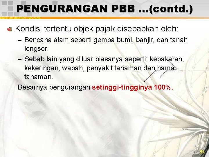 PENGURANGAN PBB …(contd. ) Kondisi tertentu objek pajak disebabkan oleh: – Bencana alam seperti