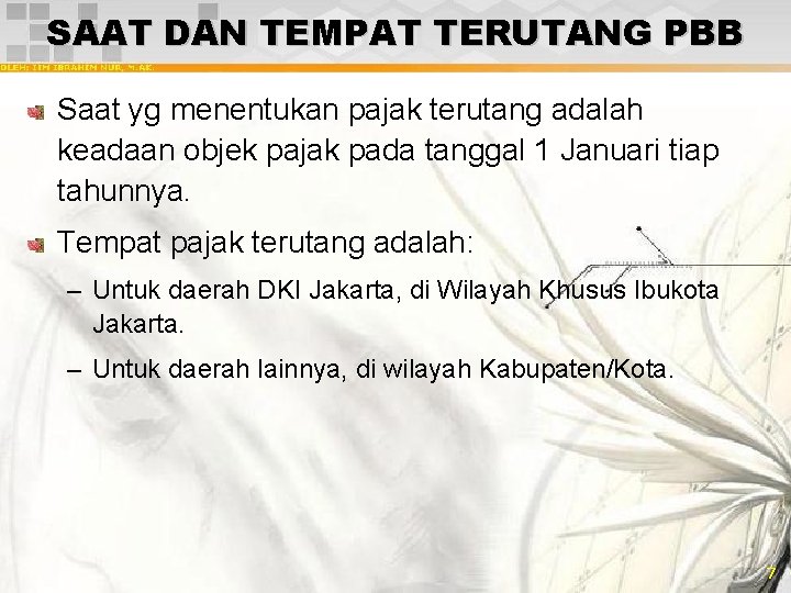 SAAT DAN TEMPAT TERUTANG PBB Saat yg menentukan pajak terutang adalah keadaan objek pajak