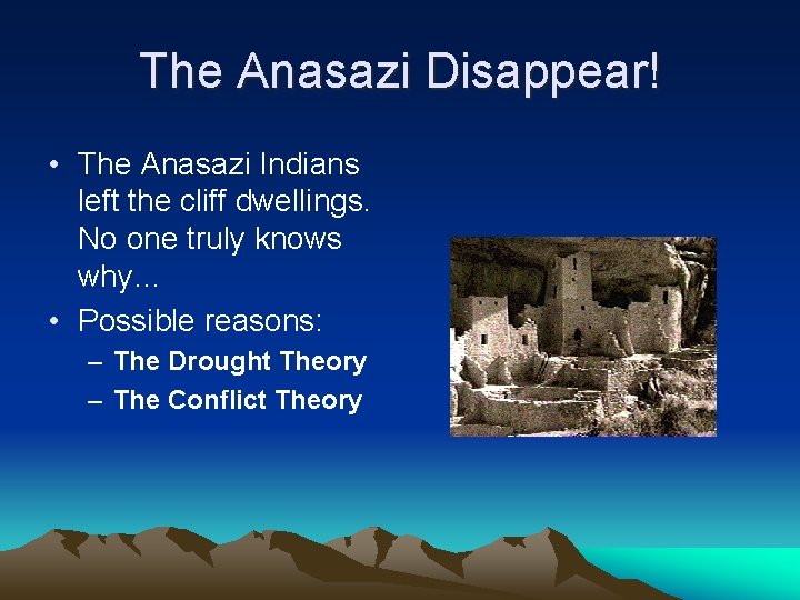 The Anasazi Disappear! • The Anasazi Indians left the cliff dwellings. No one truly