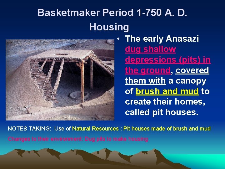 Basketmaker Period 1 -750 A. D. Housing • The early Anasazi dug shallow depressions